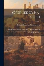 Sefer Seder ha-dorot: Kore ha-dorot me-rosh yemot olam ... korot ha-olam bi-khelal ve-korot am Bene Yisrael bi-ferat, kol ha-mehaberim ve-kh