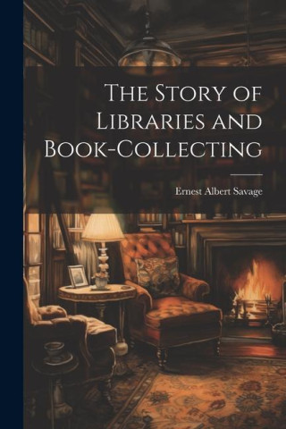 The Story of Libraries and Book-collecting
