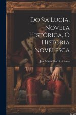 Do?a Lucía, novela histórica, o historia novelesca