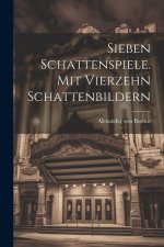 Sieben Schattenspiele. Mit Vierzehn Schattenbildern