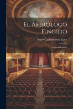 El astrólogo fingido: Comedia famosa