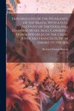 Explorations of the Highlands of the Brazil; With a Full Account of the Gold and Diamond Mines. Also, Canoeing Down 1500 Miles of the Great River S?o