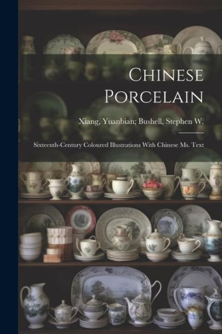 Chinese Porcelain: Sixteenth-century Coloured Illustrations With Chinese ms. Text