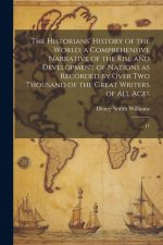 The Historians' History of the World; a Comprehensive Narrative of the Rise and Development of Nations as Recorded by Over two Thousand of the Great W