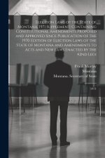 Election Laws of the State of Montana, 1971 Supplement: Containing Constitutional Amendments Proposed and Approved Since Publication of the 1970 Editi