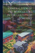 General View of the Agriculture in the County of Somerset: With Observations on the Means of its Improvement