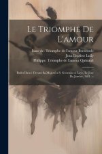 Le triomphe de l'amour: Ballet dancé devant sa majesté a S. Germain en Laye, le jour de janvier, 1681. --