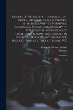 Complete Works, in Chronological Order, Grouped in Four Periods; With Biography by Porphyry, Eunapius, & Suidas, Commentary by Porphyry, Illustrations