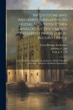Inquisitions and Assessments Relating to Feudal Aids, With Other Analogous Documents Preserved in the Public Record Office; A.D. 1284-1431; Published