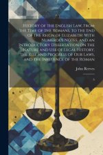 History of the English law, From the Time of the Romans, to the end of the Reign of Elizabeth: With Numerous Notes, and an Introductory Dissertation o
