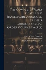 The Complete Works of William Shakespeare Arranged in Their Chronological Order Volume TWO (2)