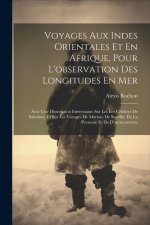 Voyages Aux Indes Orientales Et En Afrique, Pour L'observation Des Longitudes En Mer: Avec Une Dissertation Intéressante Sur Les Îles Cél?bres De Salo