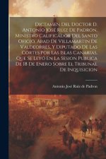 Dictamen Del Doctor D. Antonio José Ruiz De Padron, Ministro Calificador Del Santo Oficio, Abad De Villamartin De Valdeorres, Y Diputado De Las Cortes
