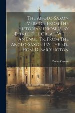 The Anglo-saxon Version From The Historian Orosius, By ?lfred The Great. With An Engl. Tr. From The Anglo-saxon [by The Ed., Hon. D. Barrington