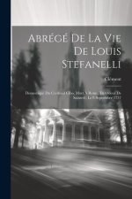 Abrégé De La Vie De Louis Stefanelli: Domestique Du Cardinal Cibo, Mort ? Rome, En Odeur De Sainteté, Le 8 Septembre 1737