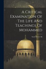 A Critical Examination Of The Life And Teachings Of Mohammed
