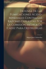 Defensa De Las Fumigaciones Ácido-minerales Contra Las Razones Expuestas Por La Comisión Médica De Cádiz Para Destruirlas