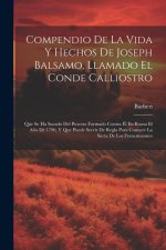 Compendio De La Vida Y Hechos De Joseph Balsamo, Llamado El Conde Calliostro: Que Se Ha Sacado Del Proceso Formado Contra Él En Roma El A?o De 1790, Y