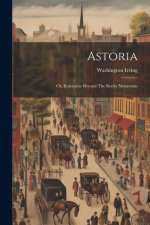 Astoria: Or, Enterprise Beyond The Rocky Mountains