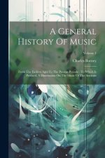 A General History Of Music: From The Earliest Ages To The Present Periode: To Which Is Prefixed, A Dissertation On The Music Of The Ancients; Volu
