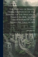 The History of Brazil, From the Period of the Arrival of the Braganza Family in 1808, to the Abdication of Don Pedro the First in 1831; Volume 2