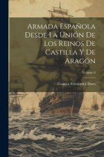 Armada Espa?ola Desde La Unión De Los Reinos De Castilla Y De Aragón; Volume 8