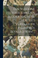 Een Schoone Historie Van Den Ridder Malegys, Die Het Vervaarlyk Paard Ros Beyaard Wan ...