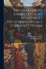 Explorations Du Zamb?se Et De Ses Affluents Et Découverte Des Lacs Chiroua Et Nyassa