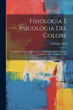 Fisiologia E Psicologia Del Colore: Conferenza Tenuta Alla Lega Per L'instituzione Degl' Insegnanti In Bologna, Add? 18 Gennaio 1881