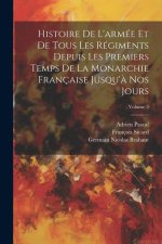 Histoire De L'armée Et De Tous Les Régiments Depuis Les Premiers Temps De La Monarchie Française Jusqu'? Nos Jours; Volume 3