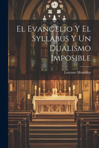 El Evangelio Y El Syllabus Y Un Dualismo Imposible