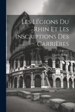 Les Légions Du Rhin Et Les Inscriptions Des Carri?res