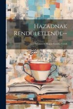 Hazádnak Rendületlenül--: A Legszebb Magyar Hazafias Versek