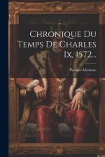 Chronique Du Temps De Charles Ix, 1572...