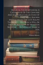 Mus?um Thoresbyanum. A Catalogue Of The Genuine And Valuable Collection Of That Well Known Antiquarian The Late Ralph Thoresby, ... All Which Will Be