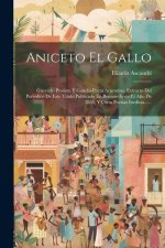 Aniceto El Gallo: Gacetero Prosista Y Gauchi-poeta Argentino. Extracto Del Periodico De Este Titulo Publicado En Buenos-ayres El A?o De
