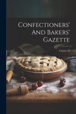 Confectioners' And Bakers' Gazette; Volume 30