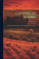 Couvent De Ba?ano: Chronique Du Xvie Si?cle, Extraite Des Archives De Naples...