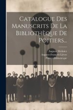 Catalogue Des Manuscrits De La Biblioth?que De Poitiers...