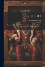Der Jesuit: Historischer Roman Aus Dem Schwedenkriege In Zwei Bänden. Von Franz Isidor Proschko, Volume 1...
