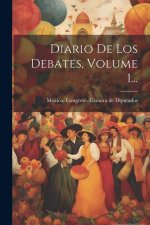 Diario De Los Debates, Volume 1...
