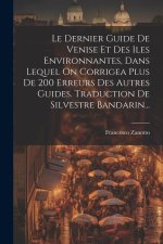Le Dernier Guide De Venise Et Des Iles Environnantes, Dans Lequel On Corrigea Plus De 200 Erreurs Des Autres Guides. Traduction De Silvestre Bandarin.