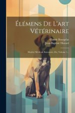 Élémens De L'art Vétérinaire: Mati?re Médicale Raisonnée, Etc, Volume 1...