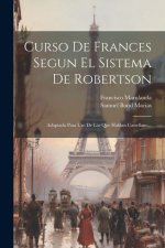Curso De Frances Segun El Sistema De Robertson: Adaptado Para Uso De Los Que Hablan Castellano...
