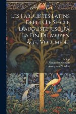 Les Fabulistes Latins Depuis Le Siécle D'auguste Jusqu'? La Fin Du Moyen Âge, Volume 4...