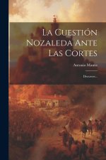 La Cuestión Nozaleda Ante Las Cortes: Discursos...