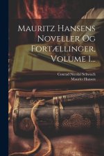 Mauritz Hansens Noveller Og Fort?llinger, Volume 1...