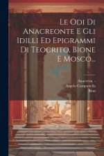 Le Odi Di Anacreonte E Gli Idilli Ed Epigrammi Di Teocrito, Bione E Mosco...