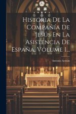 Historia De La Compa?ía De Jesús En La Asistencia De Espa?a, Volume 1...