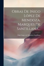 Obras De I?igo López De Mendoza, Marques De Santillana...